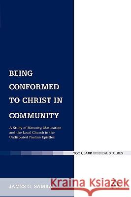 Being Conformed to Christ in Community: A Study of Maturity, Maturation and the Local Church in the Undisputed Pauline Epistles