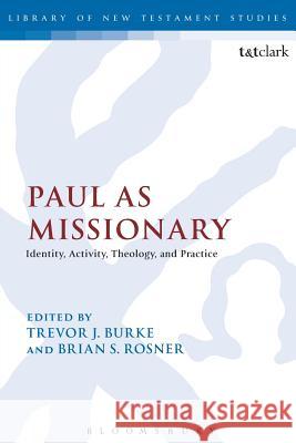 Paul as Missionary: Identity, Activity, Theology, and Practice