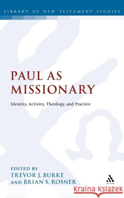 Paul as Missionary: Identity, Activity, Theology, and Practice