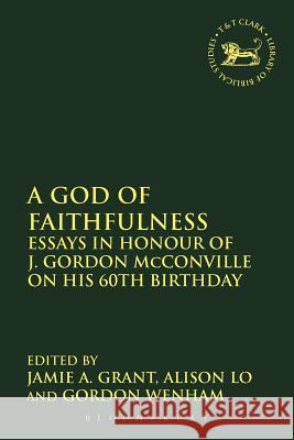 A God of Faithfulness: Essays in Honour of J. Gordon McConville on His 60th Birthday