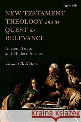 New Testament Theology and Its Quest for Relevance: Ancient Texts and Modern Readers