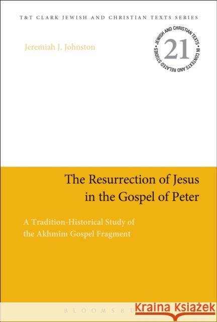 The Resurrection of Jesus in the Gospel of Peter: A Tradition-Historical Study of the Akhmîm Gospel Fragment