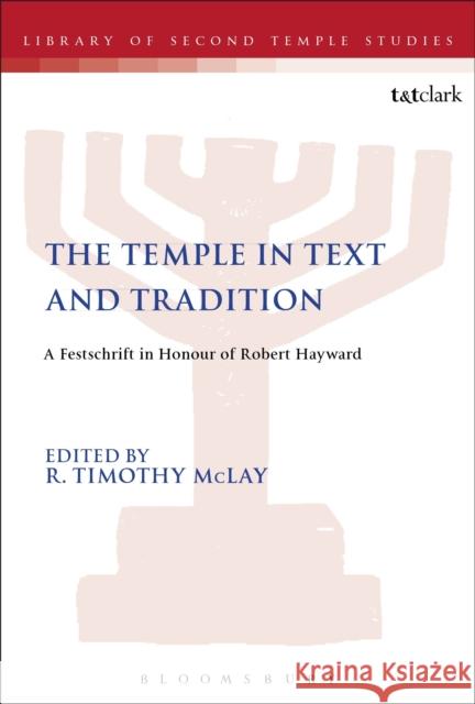 The Temple in Text and Tradition: A Festschrift in Honour of Robert Hayward