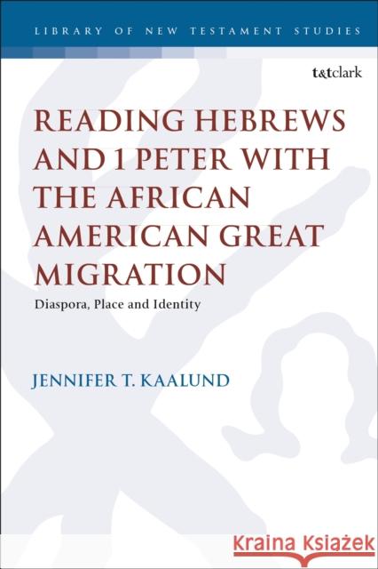 Reading Hebrews and 1 Peter with the African American Great Migration: Diaspora, Place and Identity