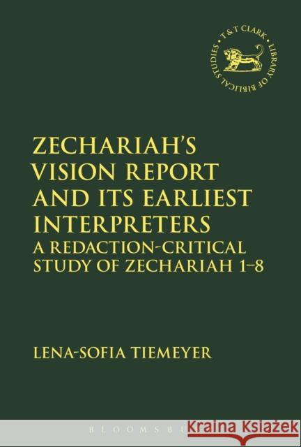 Zechariah's Vision Report and Its Earliest Interpreters: A Redaction-Critical Study of Zechariah 1-8