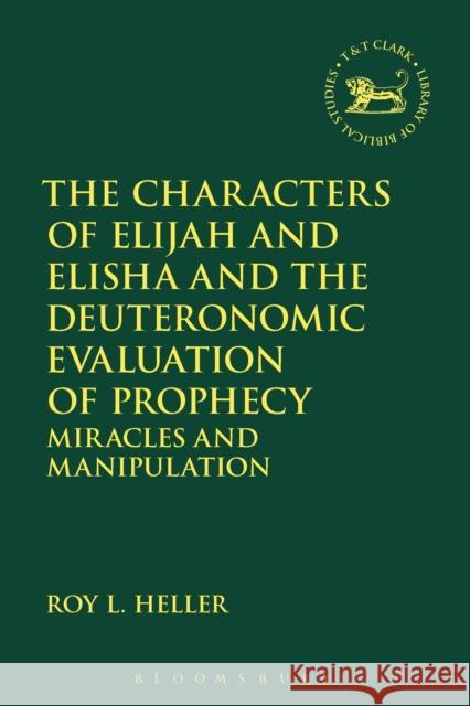 The Characters of Elijah and Elisha and the Deuteronomic Evaluation of Prophecy: Miracles and Manipulation