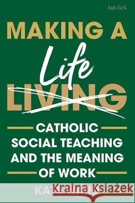 Making a Life: Catholic Social Teaching and the Meaning of Work