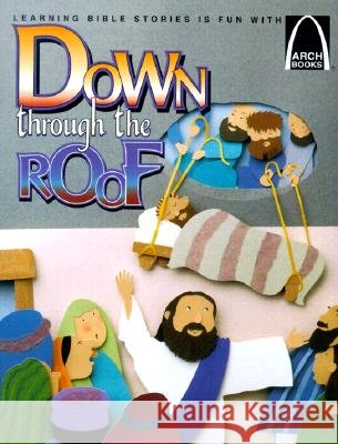 Down Through the Roof: Mark 2:1-12 and Luke 5:18-26 for Children