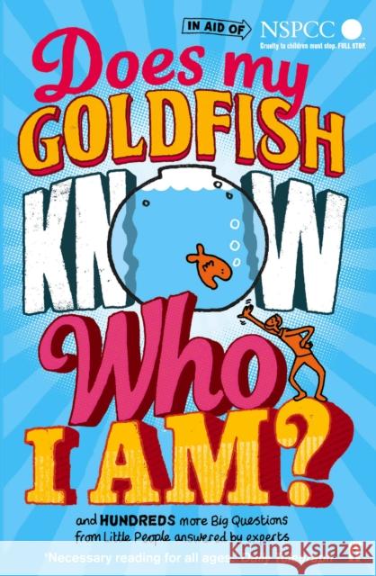 Does My Goldfish Know Who I Am?: and hundreds more Big Questions from Little People answered by experts