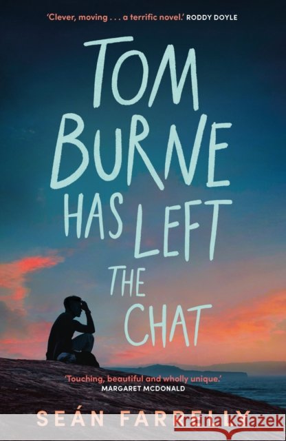 Tom Burne Has Left the Chat: 'Touching, beautiful and wholly unique.' Margaret McDonald, Carnegie Award winning author of Glasgow Boys