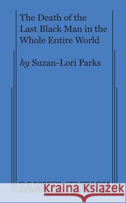 The Death of the Last Black Man in the Whole Entire World AKA The Negro Book of the Dead