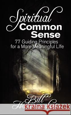 Spiritual Common Sense: 77 Guiding Principles for a More Meaningful Life