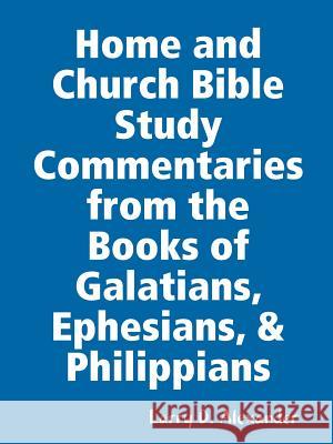 Home and Church Bible Study Commentaries from the Books of Galatians, Ephesians, & Philippians
