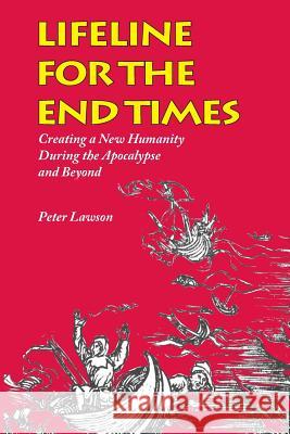 Lifeline for the End Times: Creating a New Humanity During the Apocalypse and Beyond