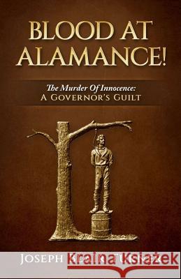 Blood at Alamance!: The Murder Of Innocence: A Governor's Guilt
