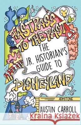 Fastpass to the Past: The Jr. Historian's Guide to Disneyland