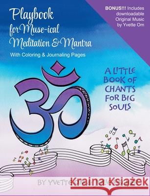 Playbook for Muse-ical Meditation & Mantra: A Little Book of Chants for Big Souls