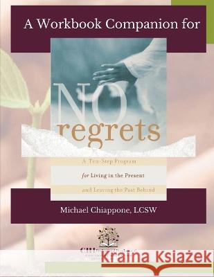 A Workbook Companion No Regrets: A Ten-Step Program for Living in the Present and Leaving the Past Behind