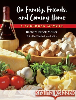 On Family, Friends, and Coming Home: A Cookbook Memoir