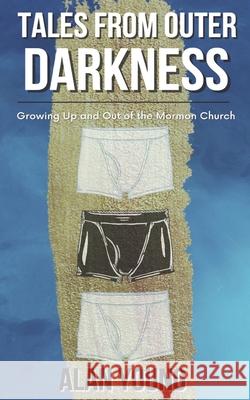 Tales from Outer Darkness: Growing Up and Out Of the Mormon Church