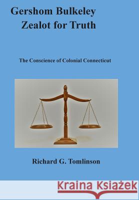 Gershom Bulkeley, Zealot for Truth: The Conscience of Colonial Connecticut