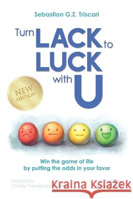 Turn Lack to Luck with U: Win the Game of Life by Putting the Odds in Your Favor