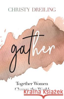 Gather: Together Women Change the World