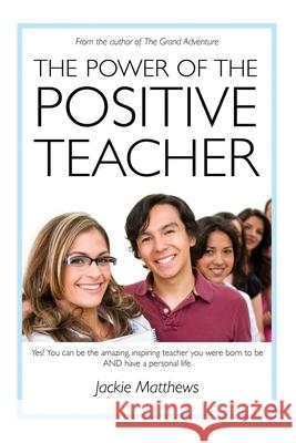 The Power of the Positive Teacher: Yes! You CAN be the amazing, inspiring teacher you were born to be- AND have a personal life.