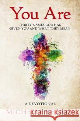 You Are: Thirty Names God Has Given You and What They Mean