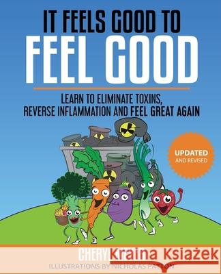 It Feels Good to Feel Good: Learn to Eliminate Toxins, Reduce Inflammation and Feel Great Again