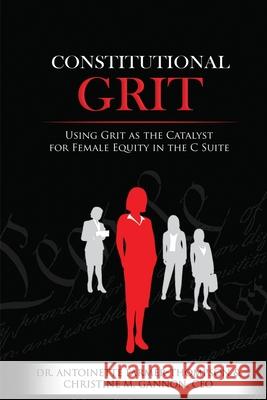 Constitutional Grit: Using Grit as the Catalyst for Female Equity in the C Suite