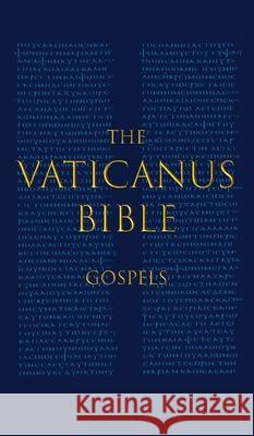 The Vaticanus Bible: GOSPELS: A Modified Pseudo-facsimile of the Four Gospels as found in the Greek New Testament of Codex Vaticanus (Vat.g