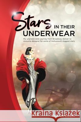 Stars in Their Underwear: My unpredictable journey from Broadway dancer to costume designer for some of Hollywood's biggest stars