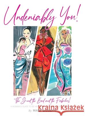 Undeniably You! The Good, The Bad and The Fabulous!: A Woman's Guide To Be Her Highest and Most Beautiful Self