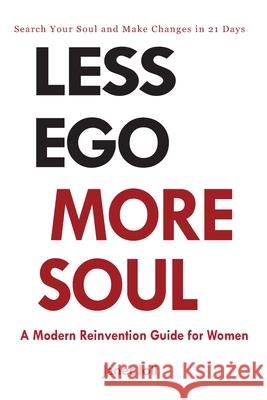 Less Ego More Soul: A Modern Reinvention Guide for Women