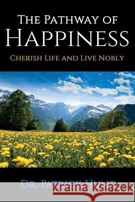 The Pathway of Happiness Cherish Life and Live Nobly