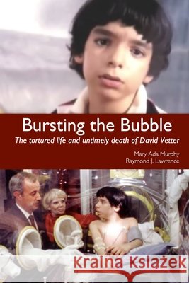 Bursting the Bubble: The Tortured Life and Untimely Death of David Vetter