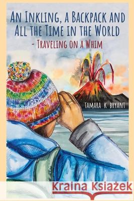 An Inkling, A Backpack, and All the Time in the World.... Traveling on a Whim