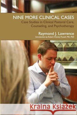 Nine More Clinical Cases: Case Studies in Clinical Pastoral Care, Counseling and Psychotherapy