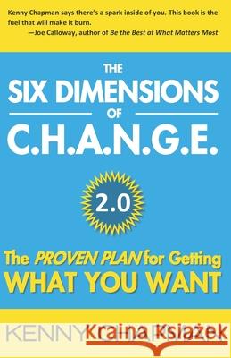 The Six Dimensions of C.H.A.N.G.E. 2.0: The Proven Plan for Getting What You Want