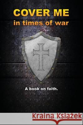 Cover Me in Times of War: A Book on Faith.