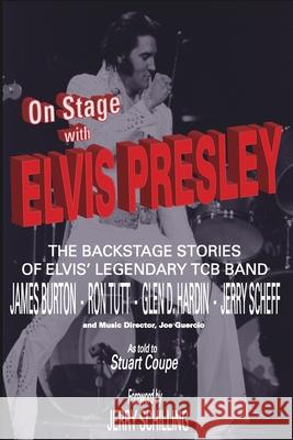 On Stage With ELVIS PRESLEY: The backstage stories of Elvis' famous TCB Band - James Burton, Ron Tutt, Glen D. Hardin and Jerry Scheff