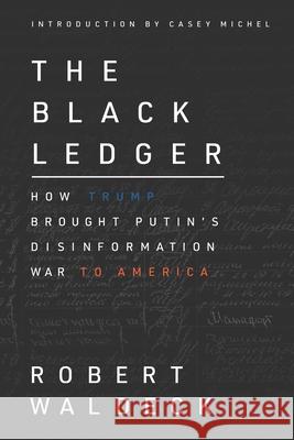 The Black Ledger: How Trump Brought Putin's Disinformation War to America