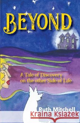 Beyond: A Tale of Discovery on the Other Side of Life