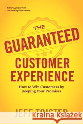 The Guaranteed Customer Experience: How to Win Customers by Keeping Your Promises