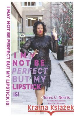 I May Not Be Perfect But My Lipstick Is!