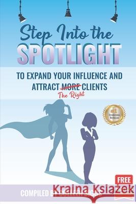 Step Into the Spotlight to Expand Your Influence and Attract the Right Clients