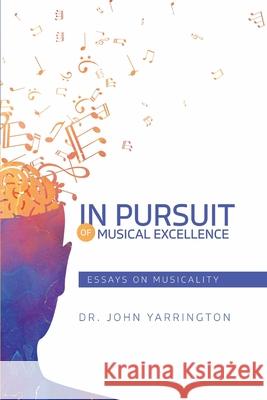 In Pursuit of Musical Excellence: Essays On Musicality