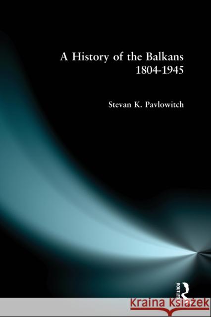 A History of the Balkans 1804-1945