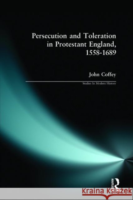 Persecution and Toleration in Protestant England 1558-1689